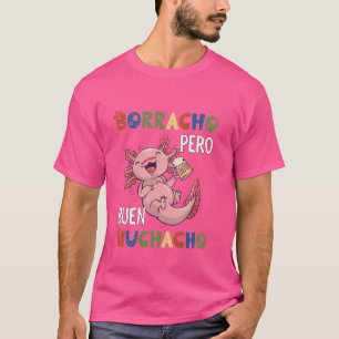 Funny Mexican Axolotl Design - Borracho pero Buen  T-Shirt