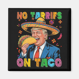 Funny Mexican Cinco De Mayo Trump No Tarrifs On Ta Magnet