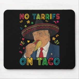 Funny Mexican Cinco De Mayo Trump No Tarrifs On Ta Mouse Pad