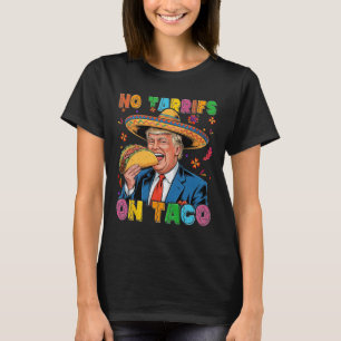 Funny Mexican Cinco De Mayo Trump No Tarrifs On Ta T-Shirt