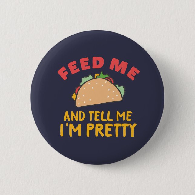 Funny Mexican Food Feed Me Taco Tell Me I'm Pretty 6 Cm Round Badge (Front)