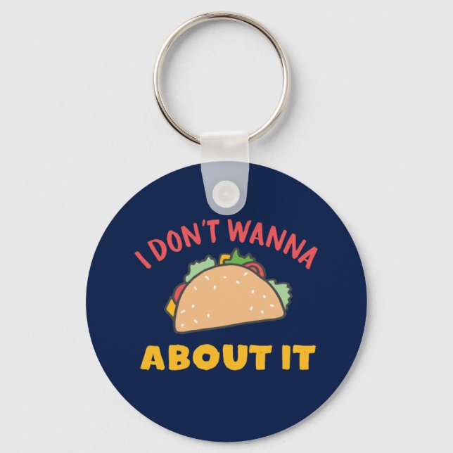 Funny Mexican Food Pun I Don't Wanna Taco About It Key Ring (Front)