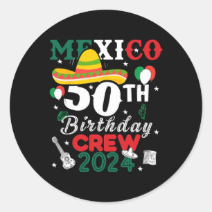 Funny Mexico 50th Birthday Crew 50 Year Cinco De M Classic Round Sticker