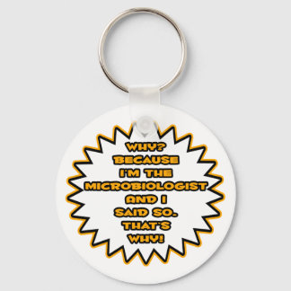 Funny Microbiologist ... Because I Said So Key Ring