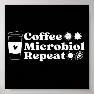 Funny Microbiologist Coffee Microbiology Repeat Poster