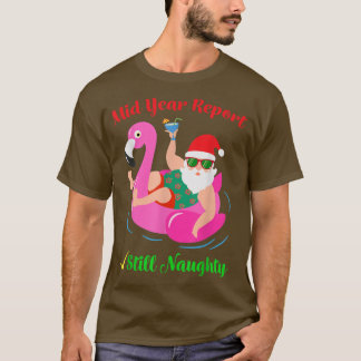 Funny Mid Year Report Still Naughty Santa Christma T-Shirt
