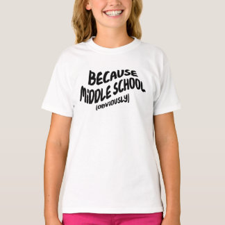 Funny Middle School T-shirt - Because Obviously