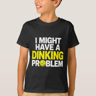 Funny might have a dinking problem pickleball humo T-Shirt