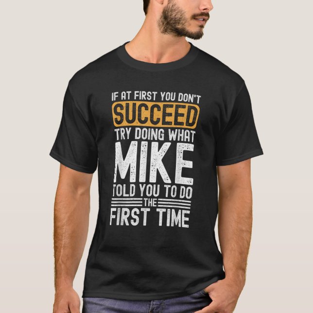 Funny Mike If At First You Don t Succeed Try Doing T-Shirt (Front)