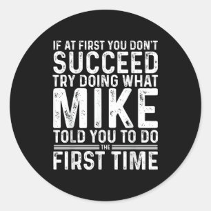 Funny Mike If At First You Don't Succeed Try Doing Classic Round Sticker