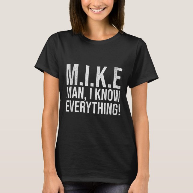 Funny Mike Man I Know Everything Lazy Christmas Mi T-Shirt (Front)