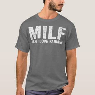 Funny MILF Farmer Farm MILF Man I Love Farming T-Shirt