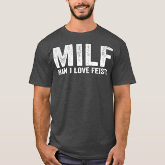 Funny MILF Feist MILF Man I Love Feists T-Shirt