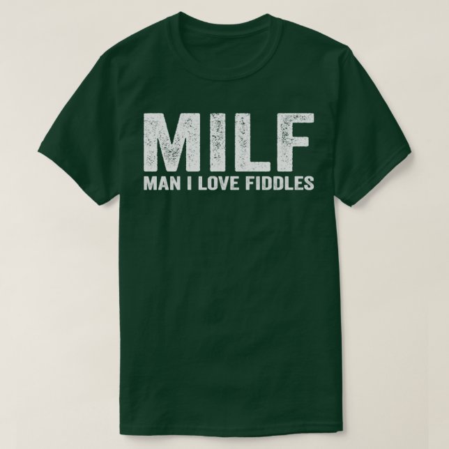 Funny MILF Fiddle Fiddler Fiddling MILF Man I Love T-Shirt (Design Front)