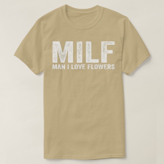Funny MILF Flower MILF Man I Love Flowers T-Shirt (Design Front)