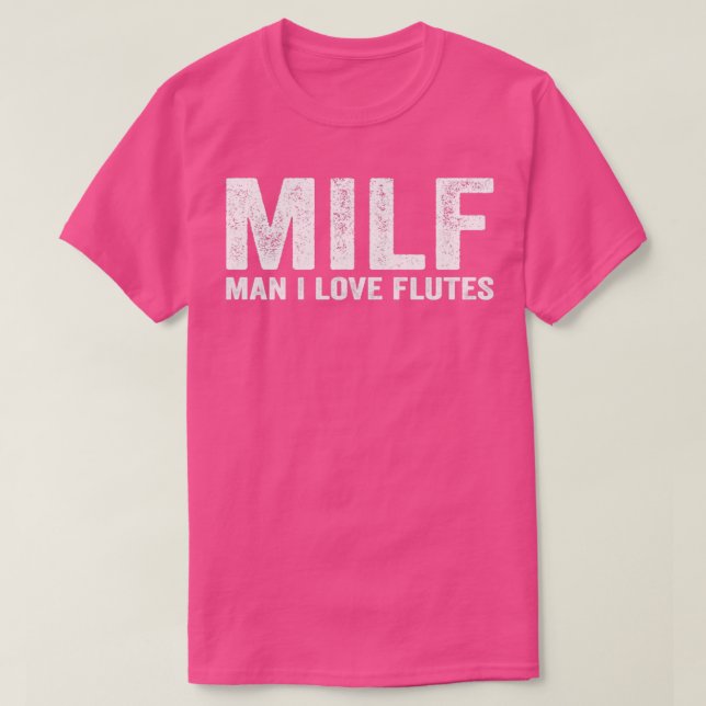 Funny MILF Flute Flautist MILF Man I Love Flutes T-Shirt (Design Front)