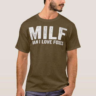 Funny MILF Fox MILF Man I Love Foxes T-Shirt
