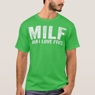 Funny MILF MILF Man I Love Fives T-Shirt