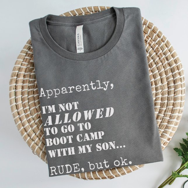 Funny Military Mum Boot Camp Going Away Party Gift T-Shirt (Apparently, I'm Not ALLOWED to go to Boot Camp with my daughter... RUDE, but ok, military mom shirt)