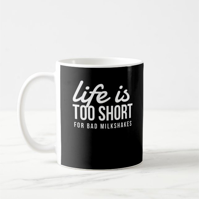 Funny Milkshake Lover Life is Too Short for Bad Coffee Mug (Left)