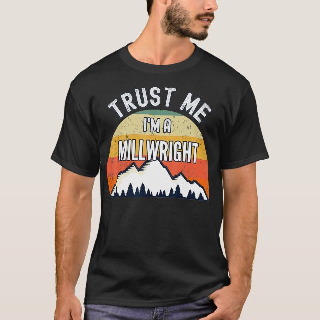 Funny Millwright Gift Trust Me Im a Millwright  T-Shirt (Front)