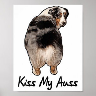 Funny Miniature Australian Shepherd Kiss My Auss M Poster