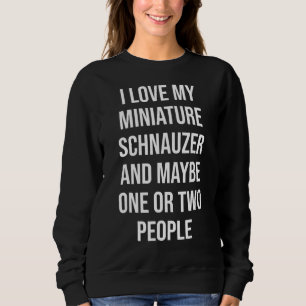 Funny Miniature Schnauzer cute mini dog owner gif Sweatshirt