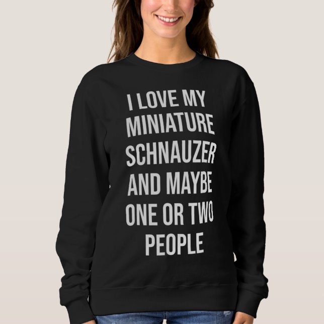Funny Miniature Schnauzer  cute mini dog owner gif Sweatshirt (Front)
