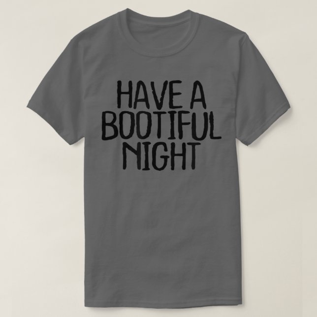 Funny Minimal Quote, Have A Bootiful Night Saying  T-Shirt (Design Front)