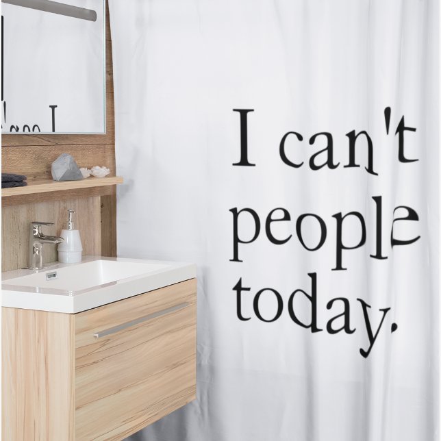 Funny Minimalist Quote | I Can’t People Today Shower Curtain (Creator Uploaded)