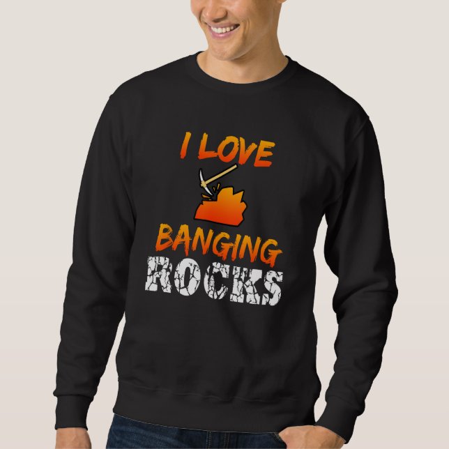 Funny Mining Engineer Quote Coal Miner I Love Bang Sweatshirt (Front)