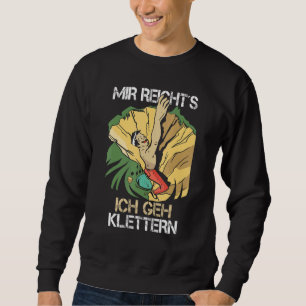 Funny Mir Reichts Ich Geh Climbing Saying Mountain Sweatshirt