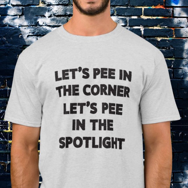 Funny Misheard Song Lyrics Let's Pee in the Corner T-Shirt (Creator Uploaded)