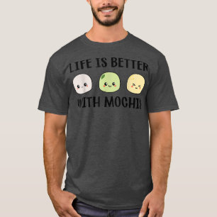 Funny Mochi Japanese Food Life Is Better With Moch T-Shirt