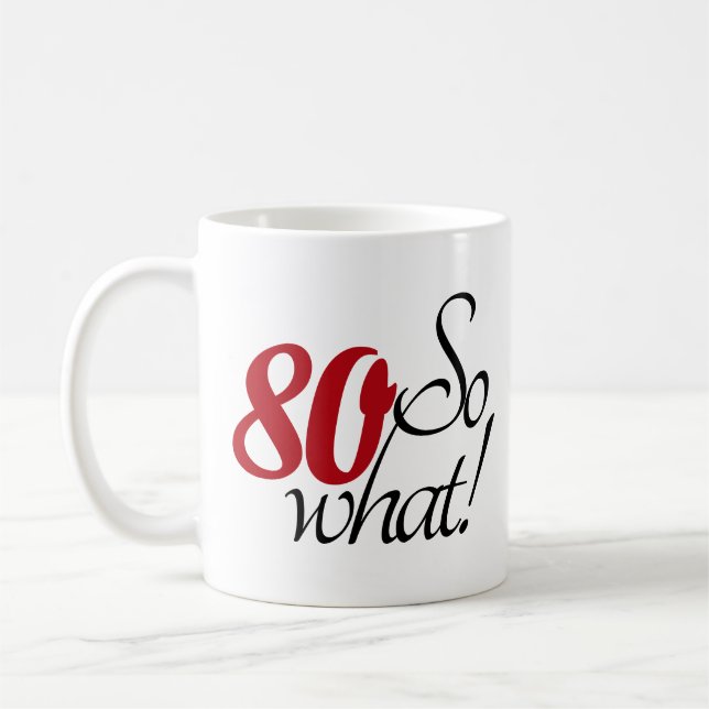Funny Modern 80 So what 80th birthday Coffee Mug (Left)