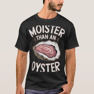 Funny Moist As An Oyster Salty Adult Humour Seafoo T-Shirt