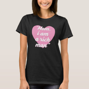 Funny Mom, i am a rich man Quote T-Shirt