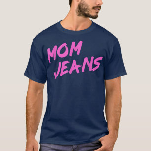 Funny Mom Jeans T80s Style Humor Mothers Day GIft T-Shirt