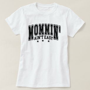 Funny Mommin Ain’t Easy Bold Varsity Quote T-Shirt