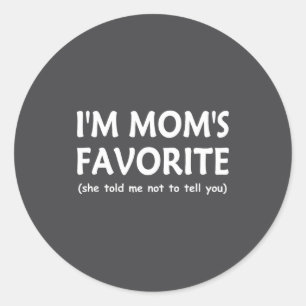 Funny Moms Favorite Child Son Daughter Im Mom S F Classic Round Sticker