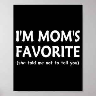 Funny Moms Favorite Child Son Daughter I'm Mom’s F Poster