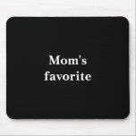 Funny "Mom's favorite" Quote With White Text  Mouse Pad<br><div class="desc">A fun poke at sibling rivalry in the family.  A solid black mousepad with the stylish white text reading,  "Mom's favorite." A great conversation starter especially at your next family reunion.</div>