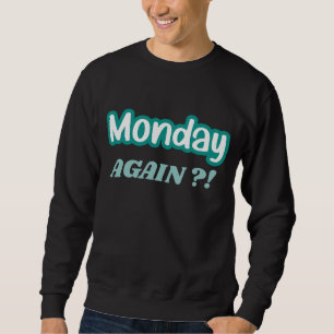 Funny Monday Humour Work Sweatshirt