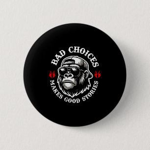 Funny Monkey Bad Choices Make Good Stories (on Bac 6 Cm Round Badge