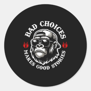 Funny Monkey Bad Choices Make Good Stories (on Bac Classic Round Sticker