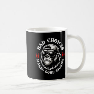 Funny Monkey Bad Choices Make Good Stories (on Bac Coffee Mug