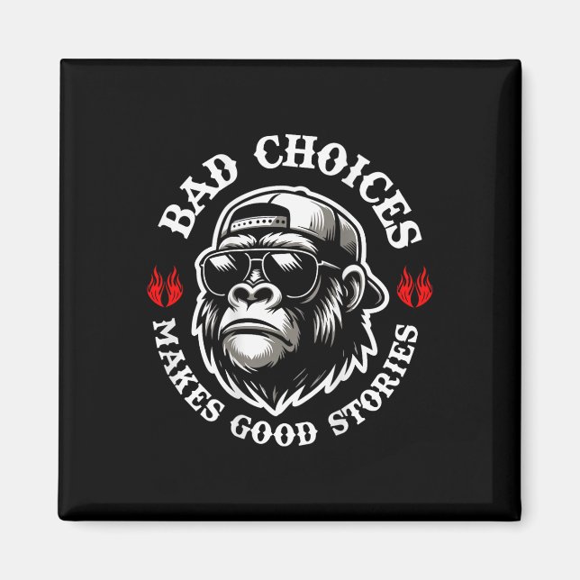 Funny Monkey Bad Choices Make Good Stories (on Bac Magnet (Front)