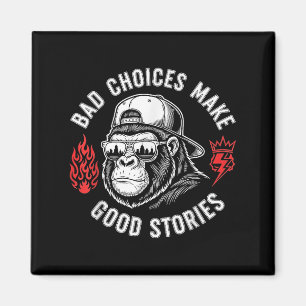 Funny Monkey Bad Choices Make Good Stories (on Bac Magnet