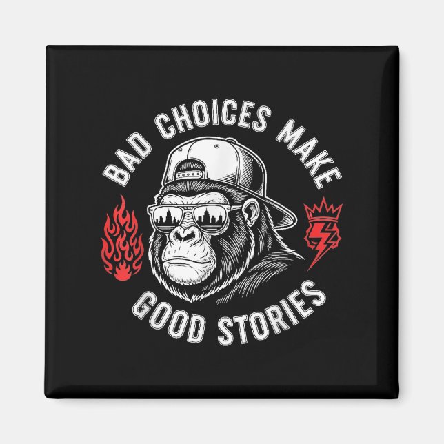 Funny Monkey Bad Choices Make Good Stories (on Bac Magnet (Front)