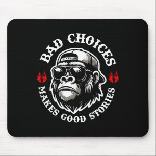 Funny Monkey Bad Choices Make Good Stories (on Bac Mouse Pad